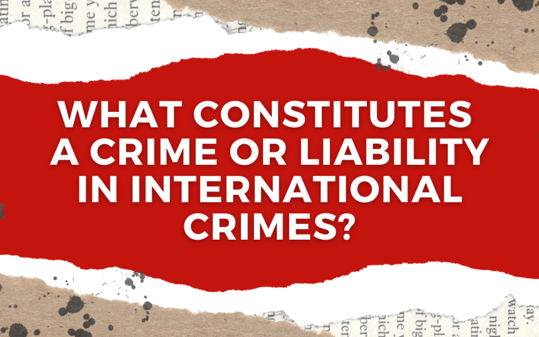 What Constitutes a Crime or Liability in International Crimes?