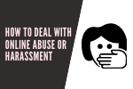 How to Deal with Online Abuse or Harassment